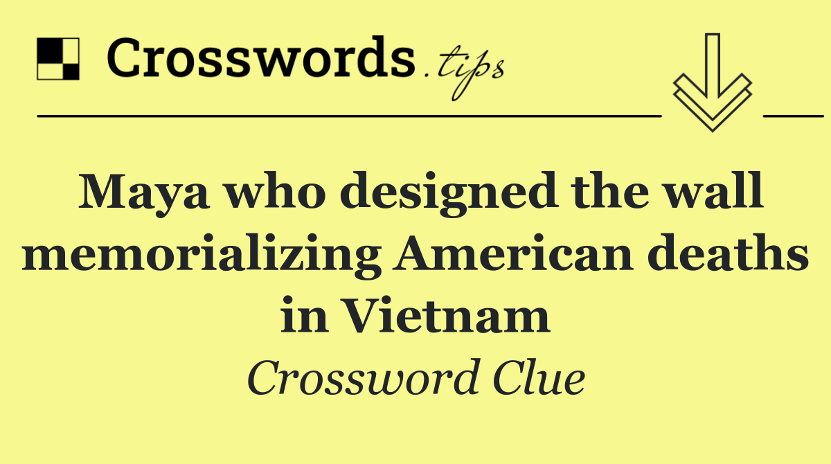 Maya who designed the wall memorializing American deaths in Vietnam