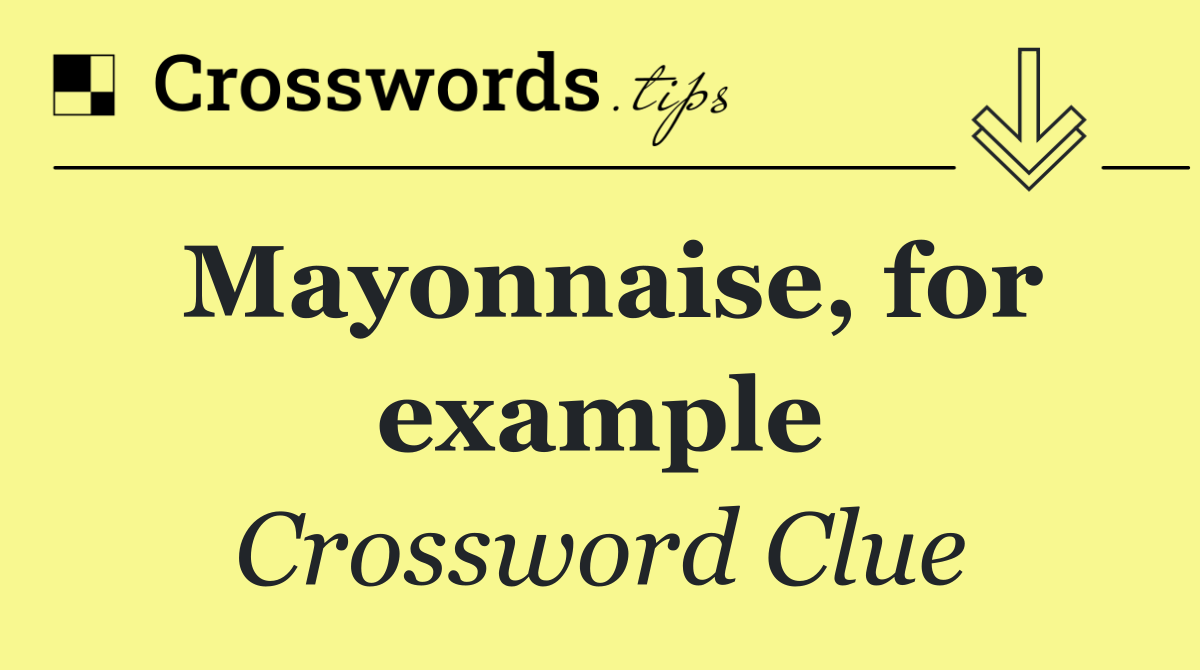 Mayonnaise, for example