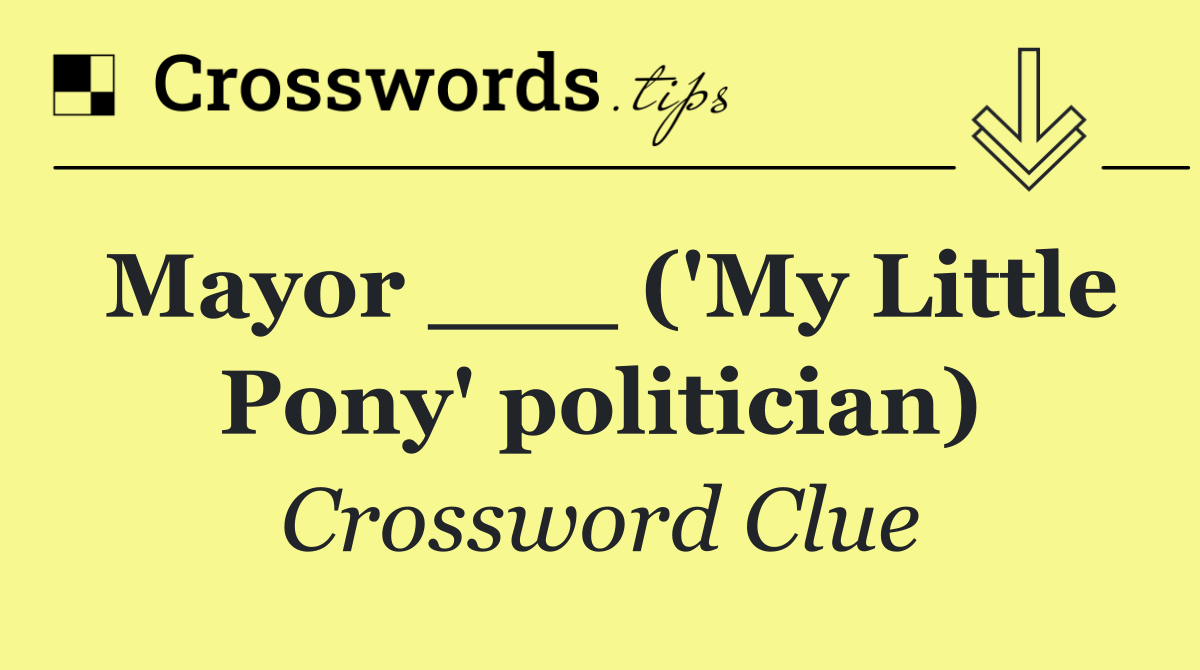Mayor ___ ('My Little Pony' politician)