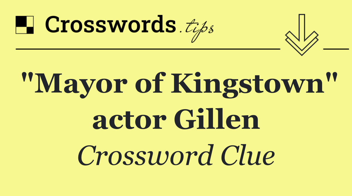 "Mayor of Kingstown" actor Gillen