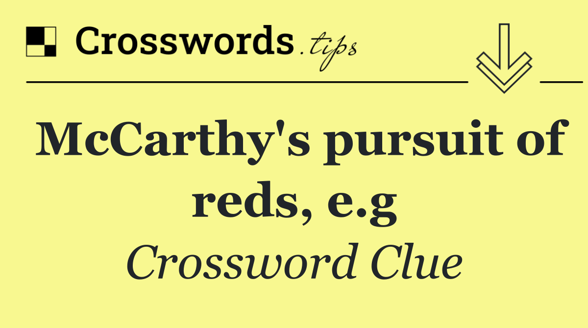 McCarthy's pursuit of reds, e.g