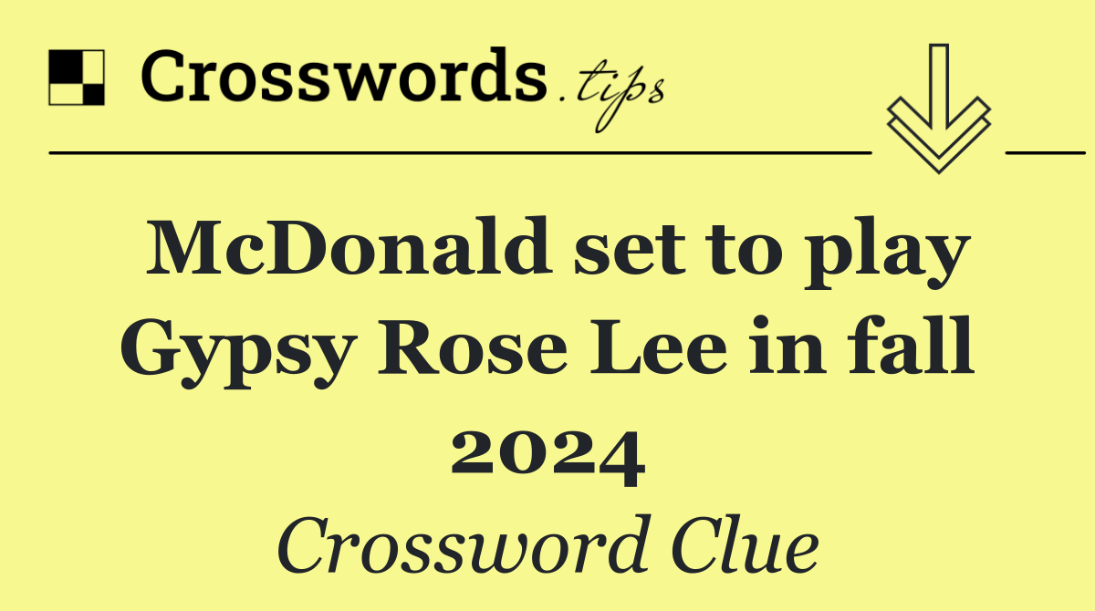 McDonald set to play Gypsy Rose Lee in fall 2024