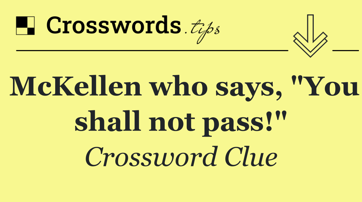 McKellen who says, "You shall not pass!"