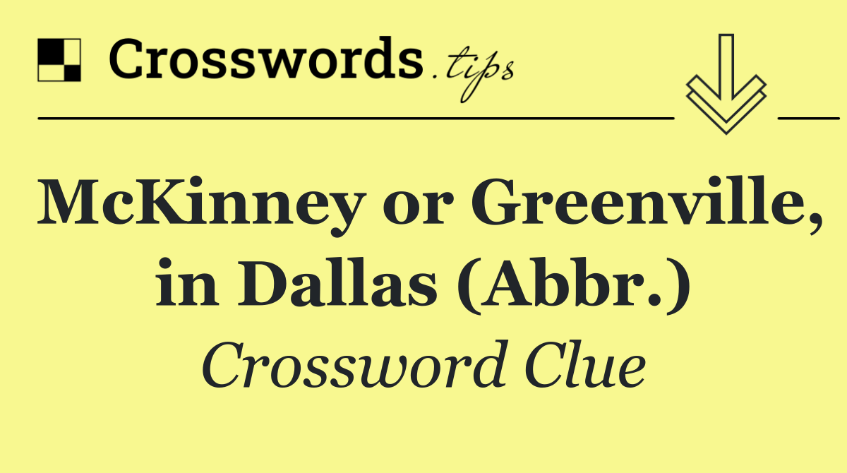 McKinney or Greenville, in Dallas (Abbr.)