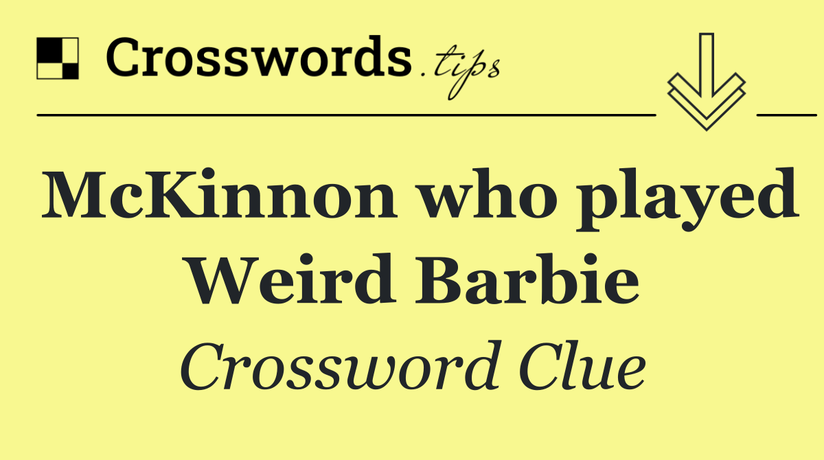McKinnon who played Weird Barbie