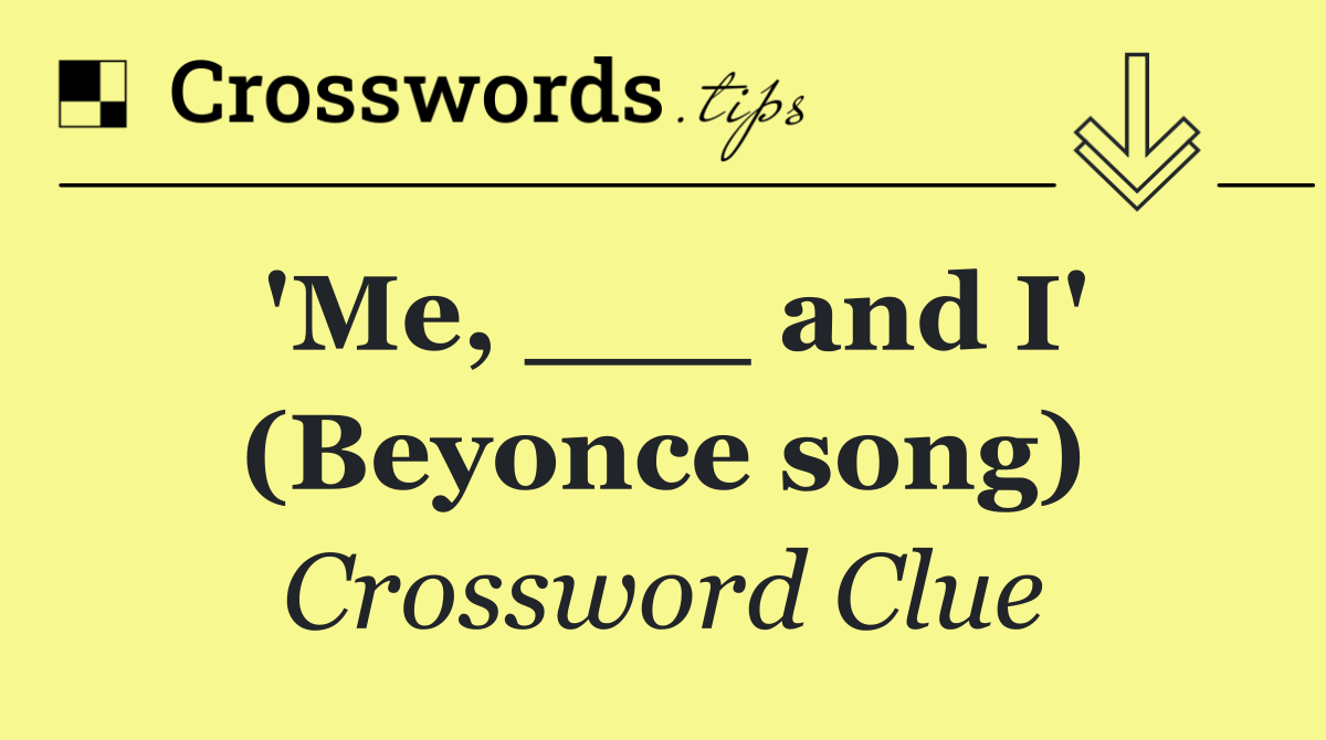 'Me, ___ and I' (Beyonce song)