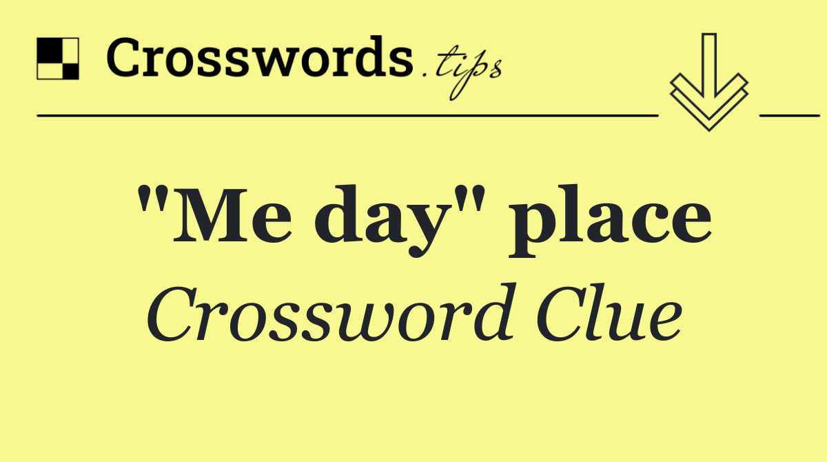 "Me day" place