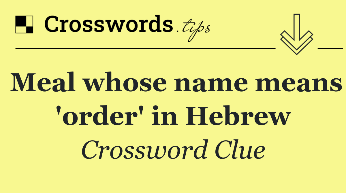 Meal whose name means 'order' in Hebrew
