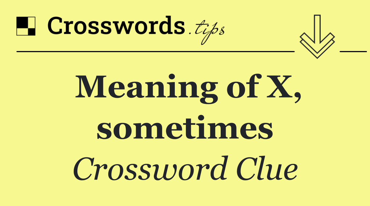 Meaning of X, sometimes