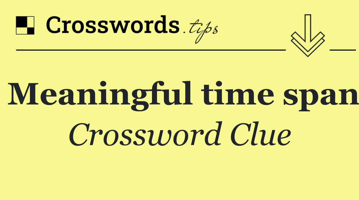 Meaningful time span