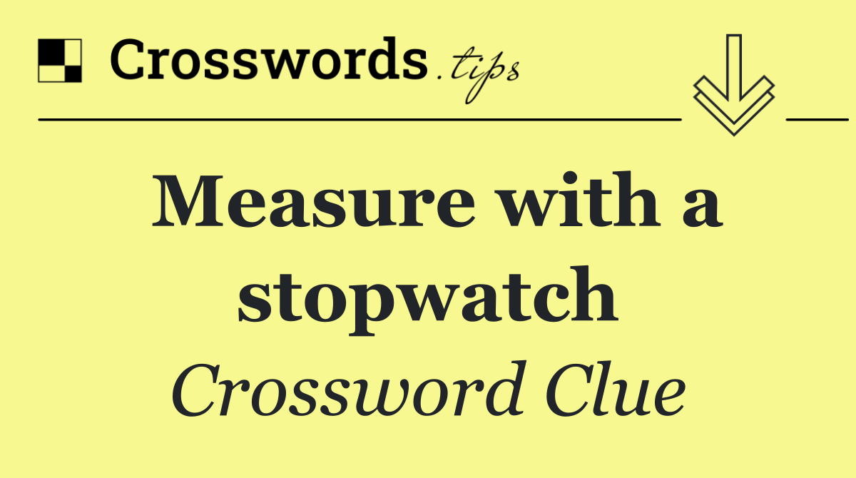 Measure with a stopwatch