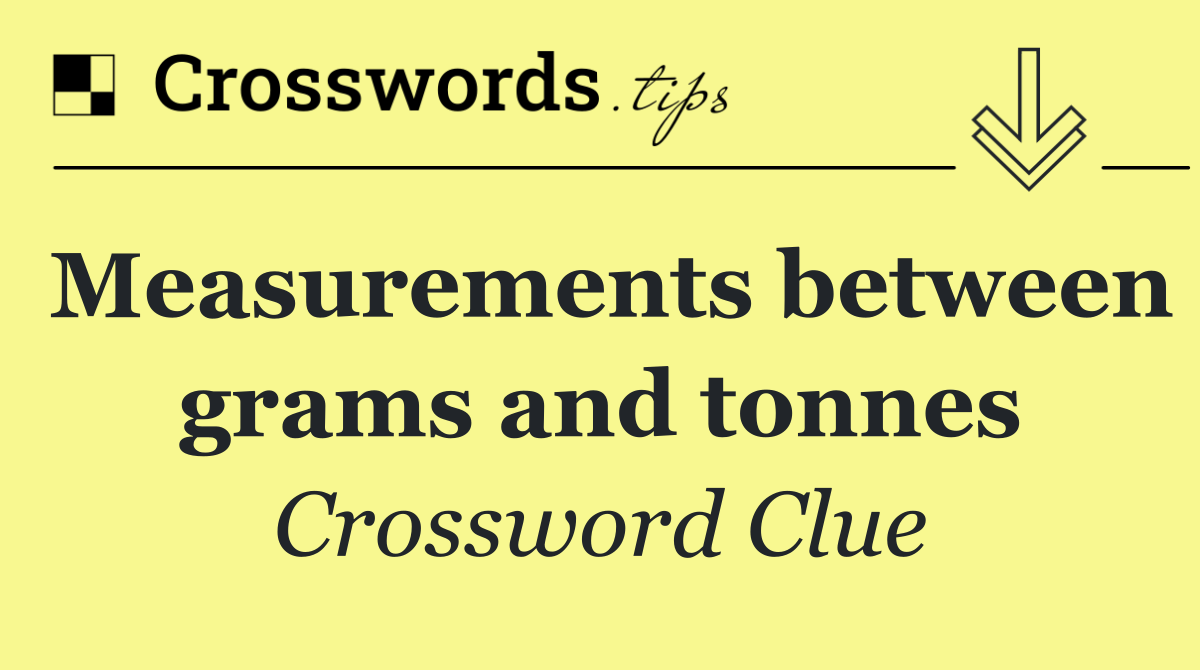 Measurements between grams and tonnes