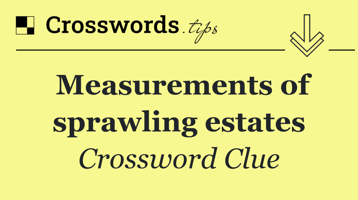 Measurements of sprawling estates