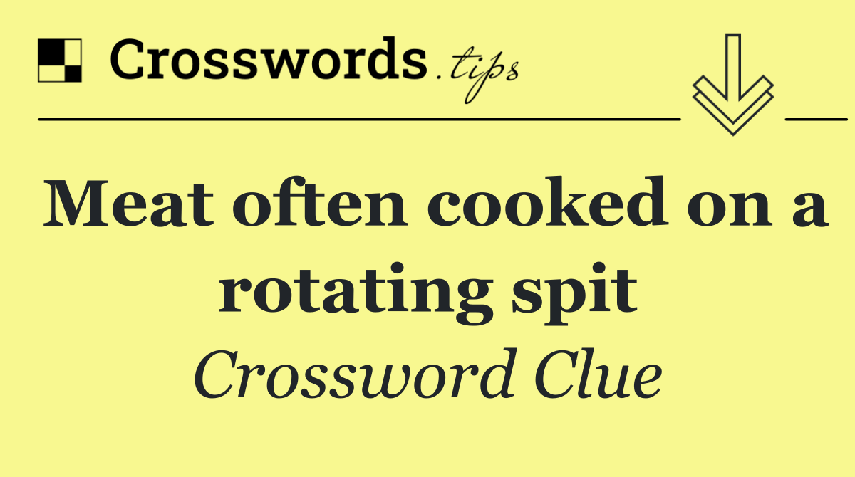 Meat often cooked on a rotating spit