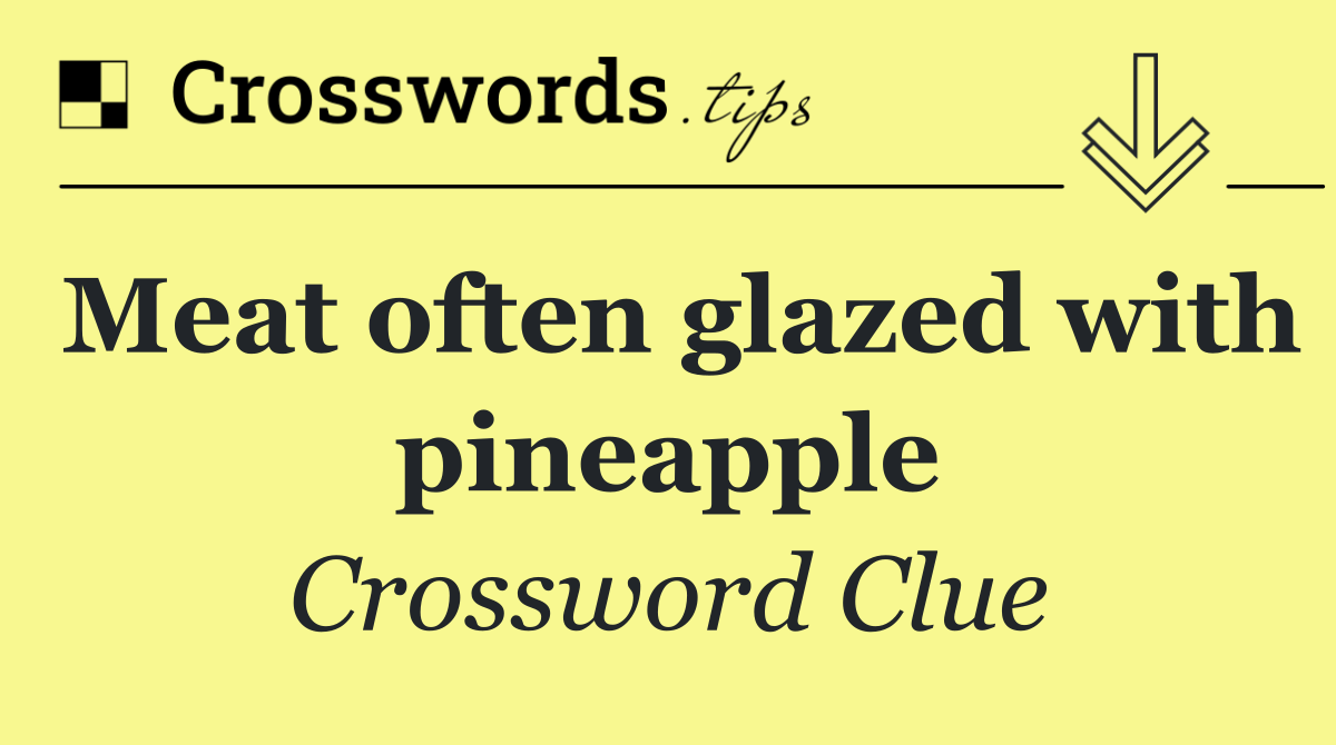 Meat often glazed with pineapple
