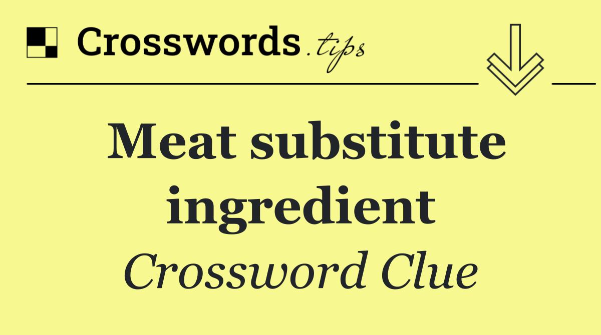 Meat substitute ingredient