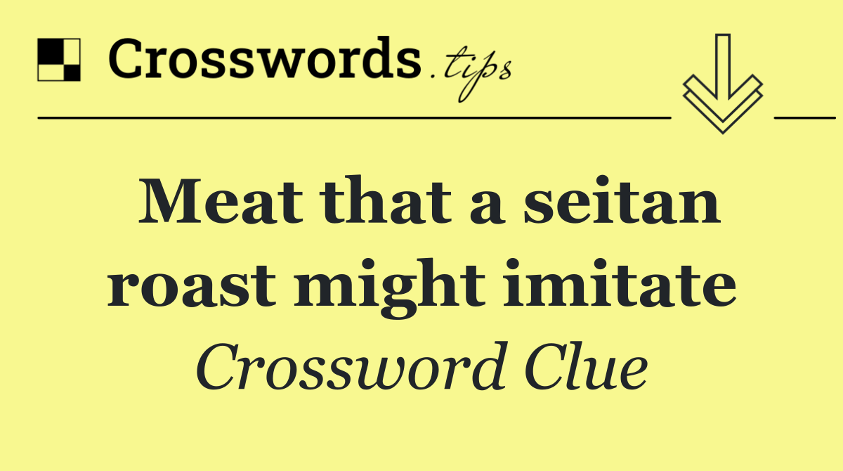 Meat that a seitan roast might imitate