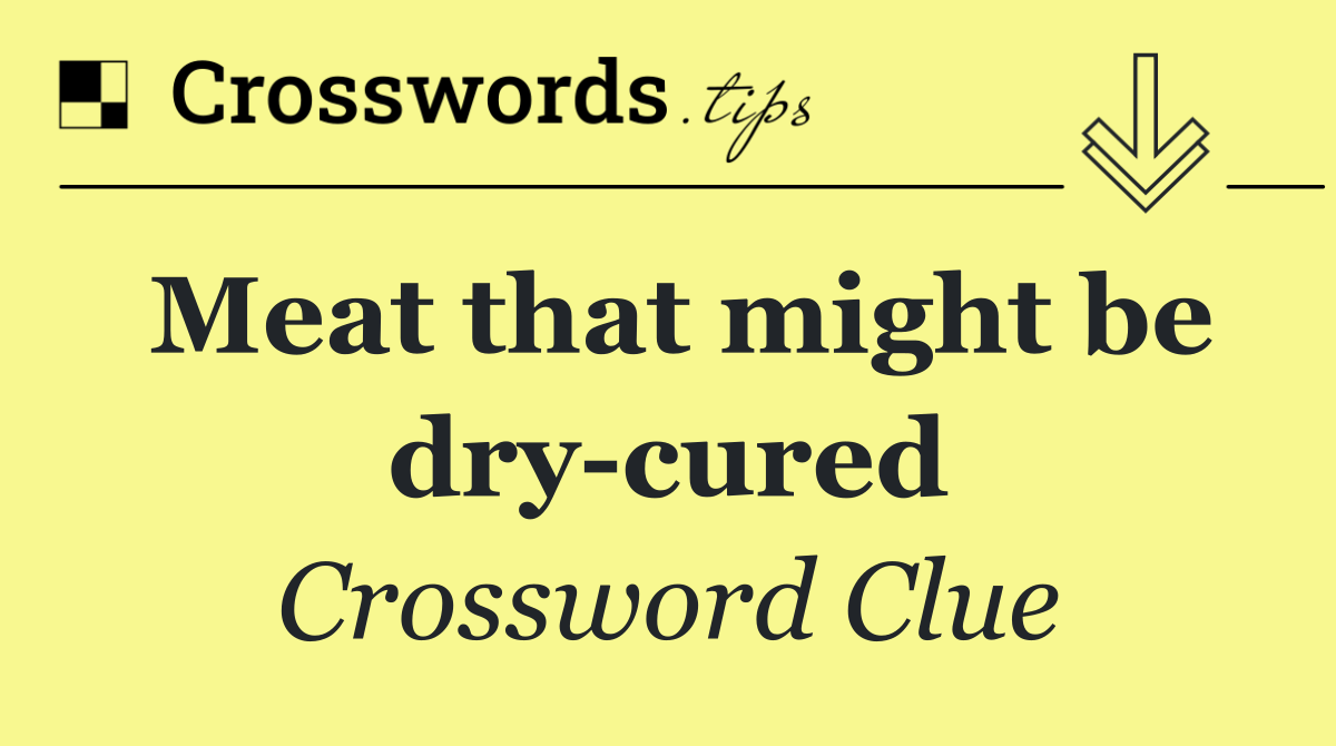 Meat that might be dry cured