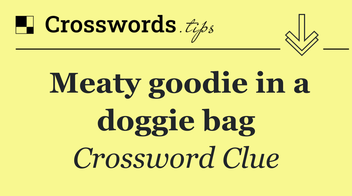 Meaty goodie in a doggie bag