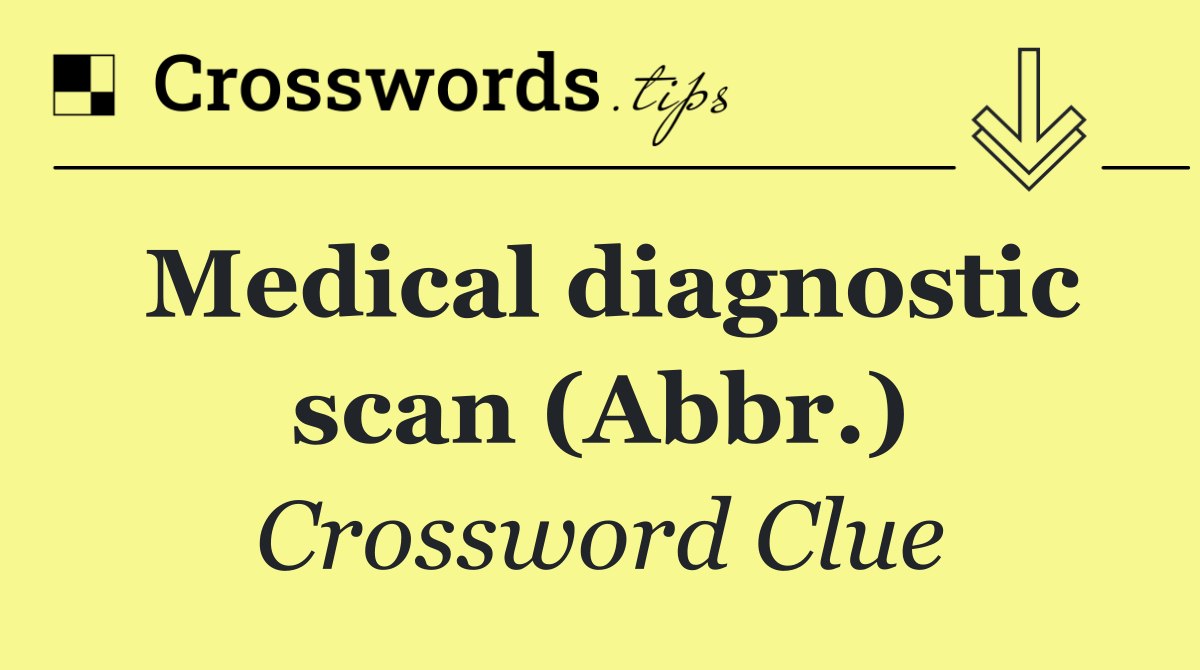 Medical diagnostic scan (Abbr.)