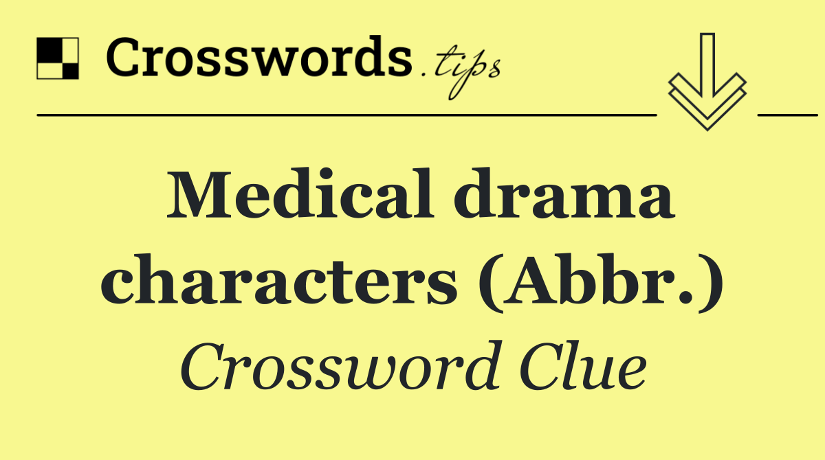 Medical drama characters (Abbr.)