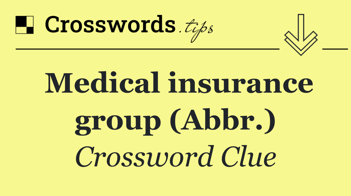 Medical insurance group (Abbr.)