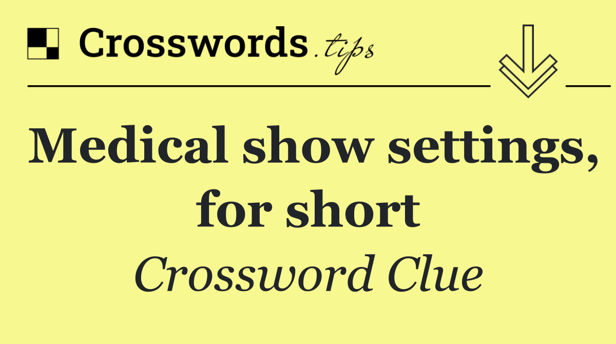 Medical show settings, for short