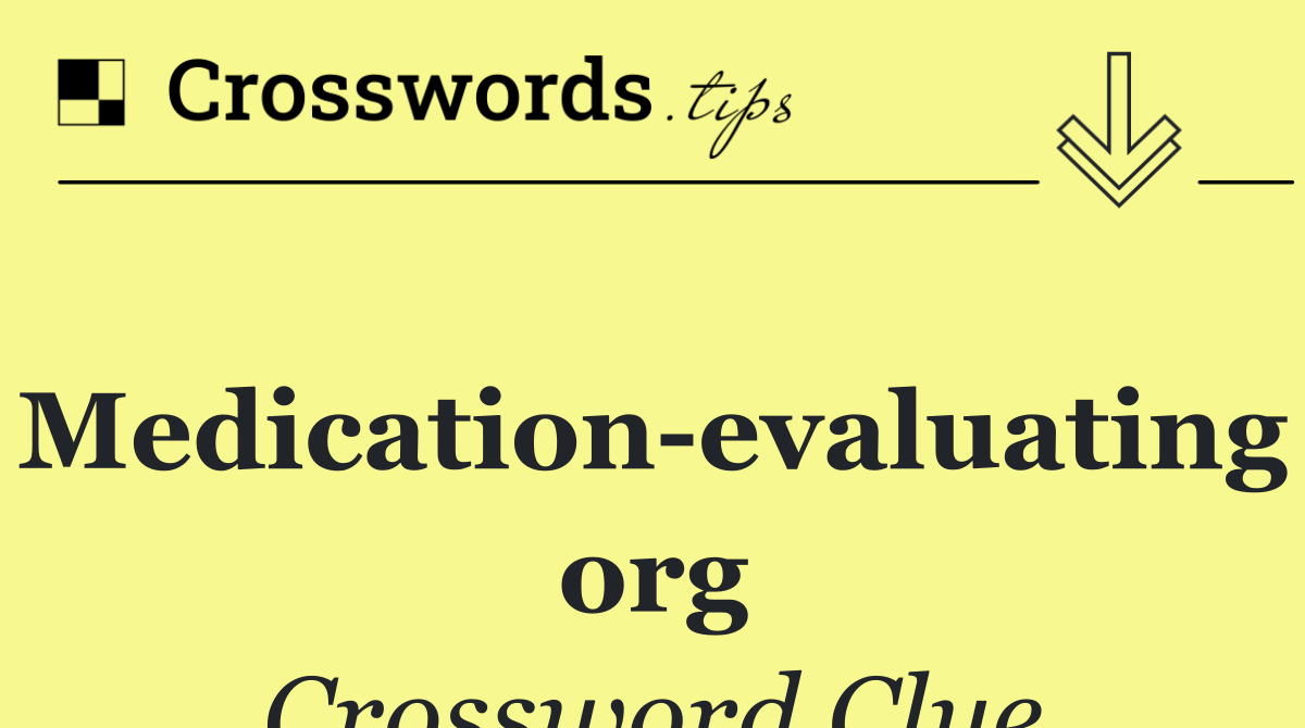 Medication evaluating org