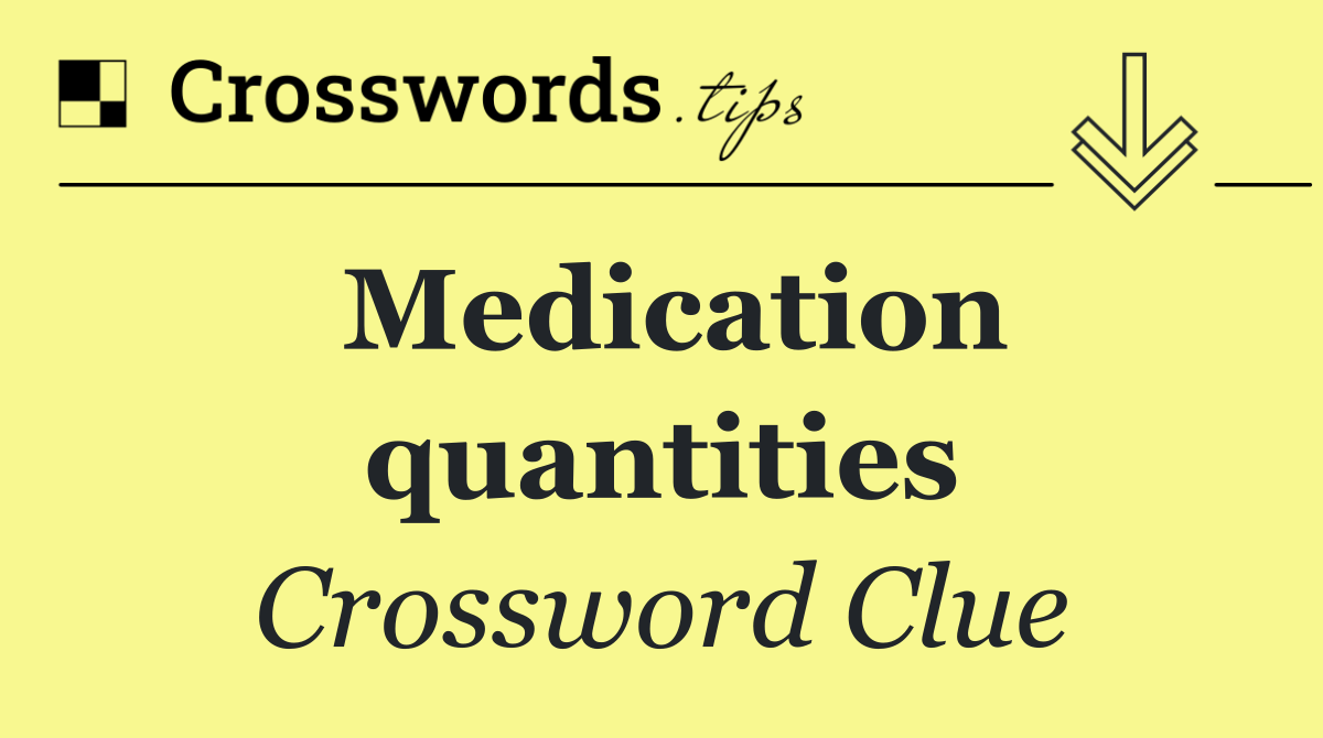 Medication quantities
