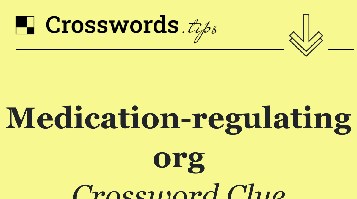 Medication regulating org