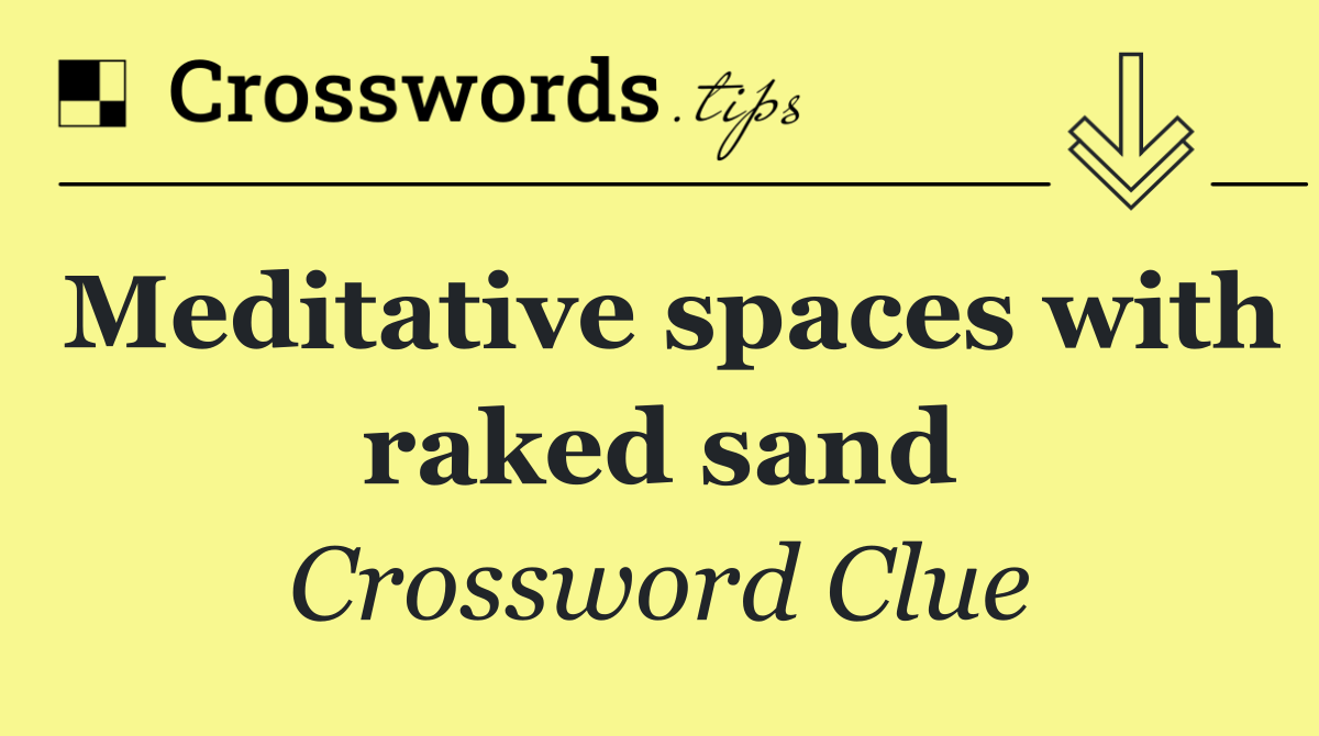 Meditative spaces with raked sand