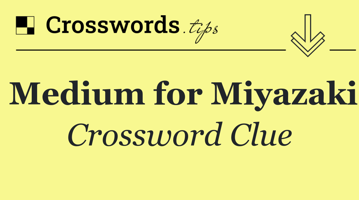 Medium for Miyazaki