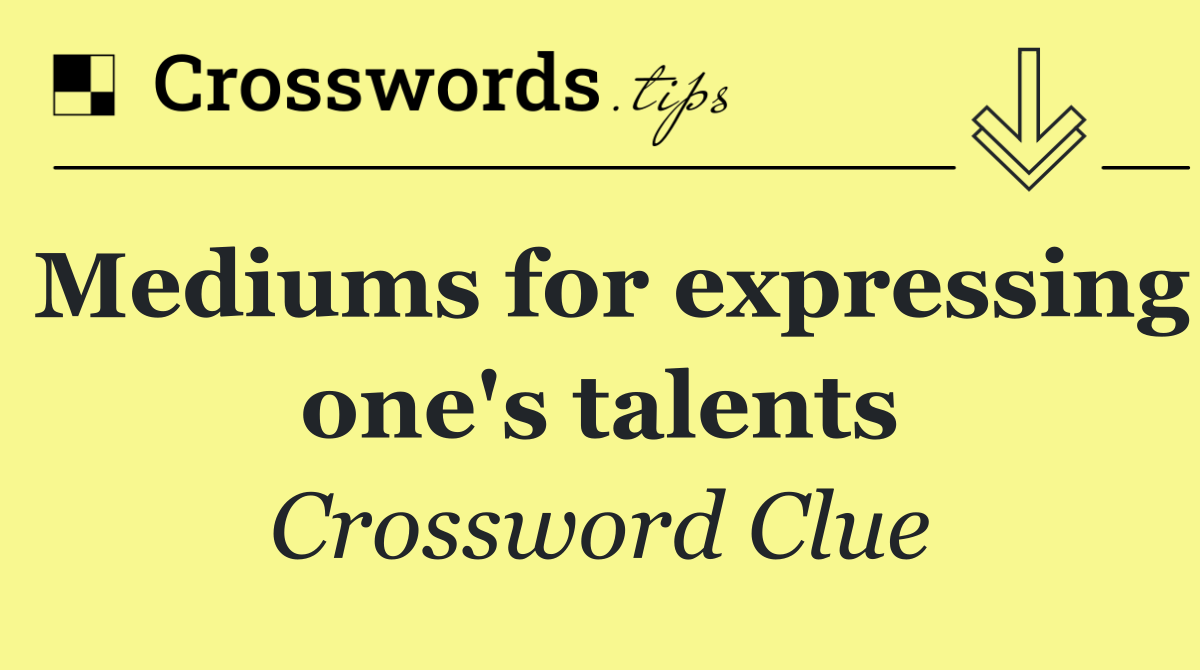 Mediums for expressing one's talents