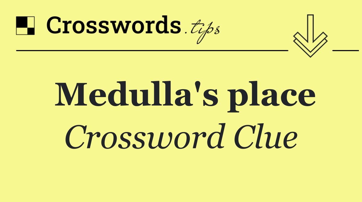Medulla's place