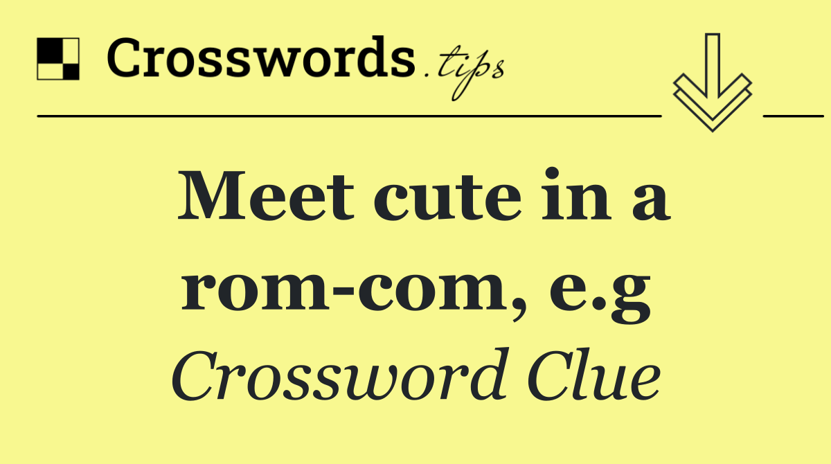 Meet cute in a rom com, e.g