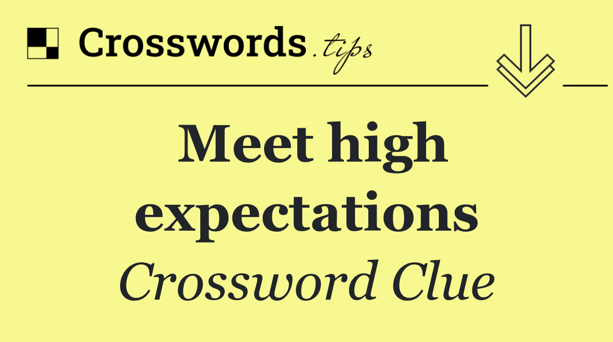 Meet high expectations