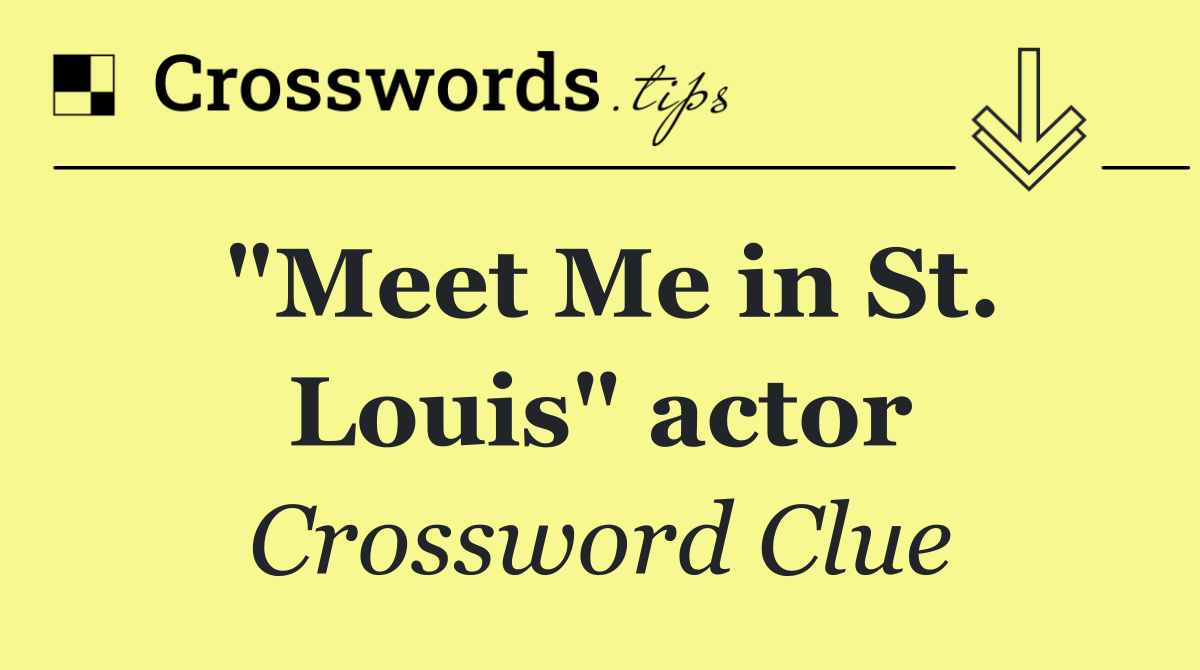 "Meet Me in St. Louis" actor