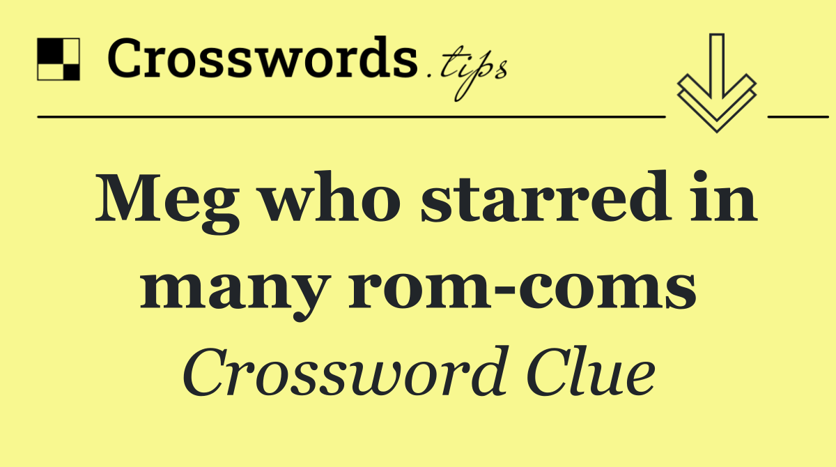 Meg who starred in many rom coms