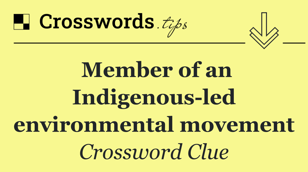Member of an Indigenous led environmental movement