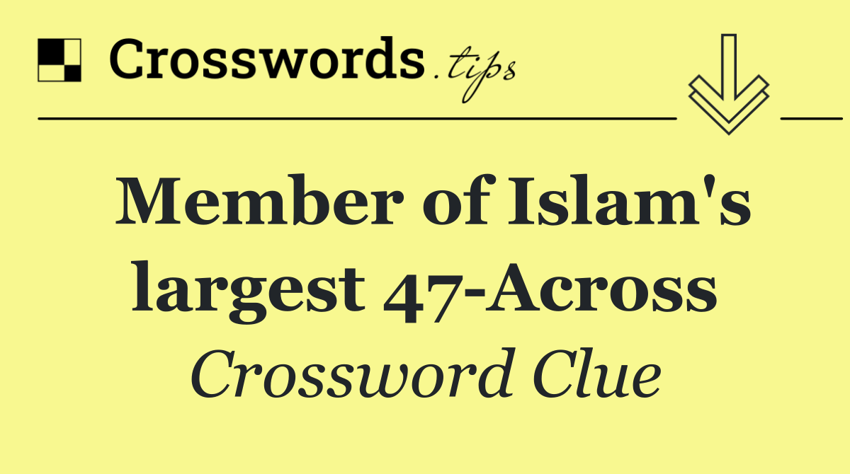 Member of Islam's largest 47 Across