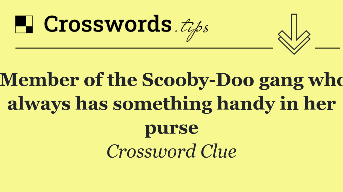 Member of the Scooby Doo gang who always has something handy in her purse