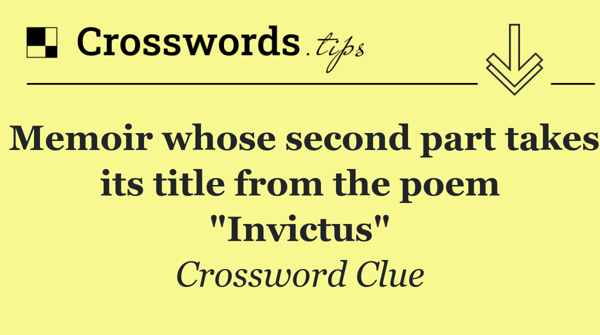 Memoir whose second part takes its title from the poem "Invictus"