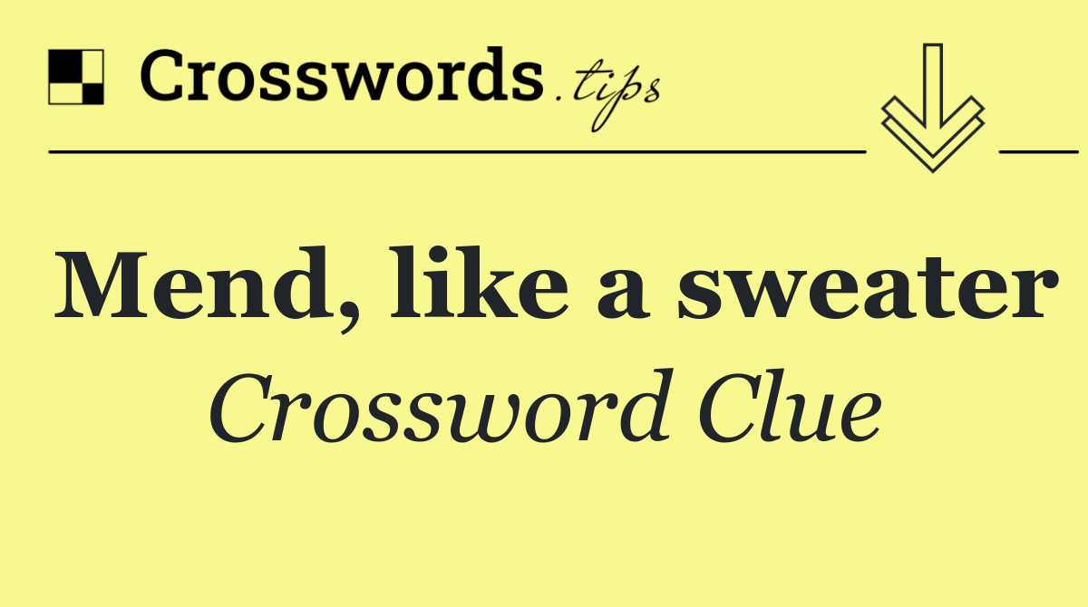 Mend, like a sweater