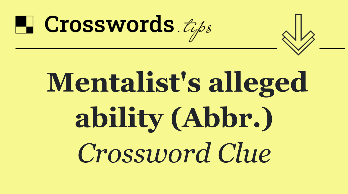 Mentalist's alleged ability (Abbr.)