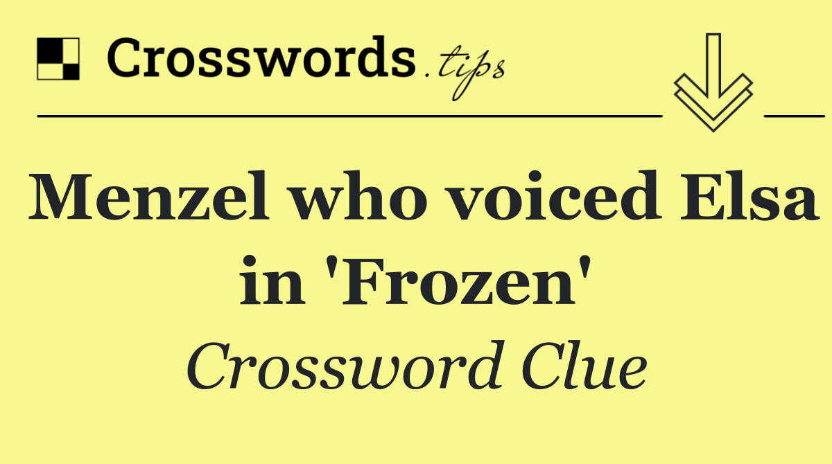 Menzel who voiced Elsa in 'Frozen'