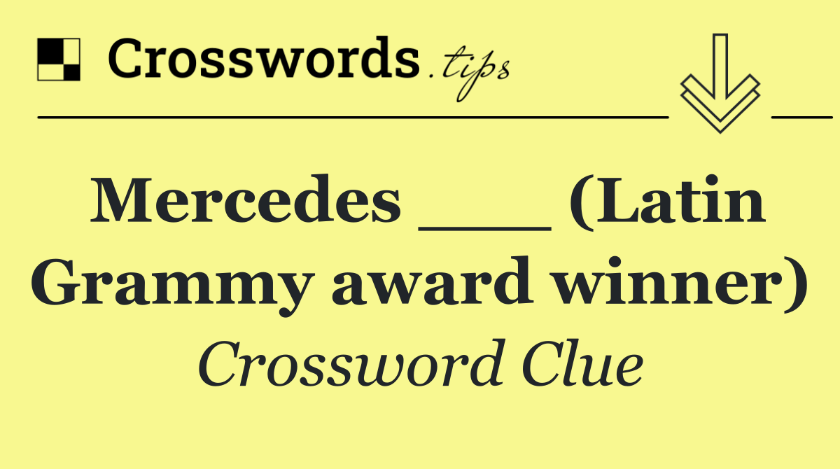 Mercedes ___ (Latin Grammy award winner)