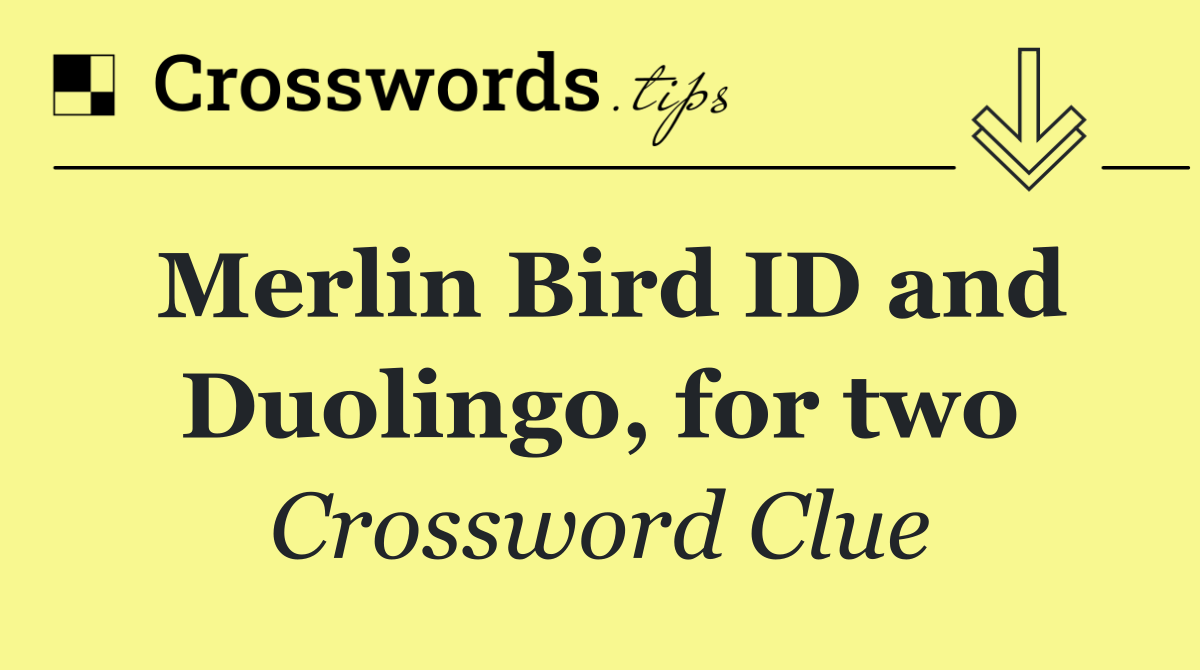 Merlin Bird ID and Duolingo, for two