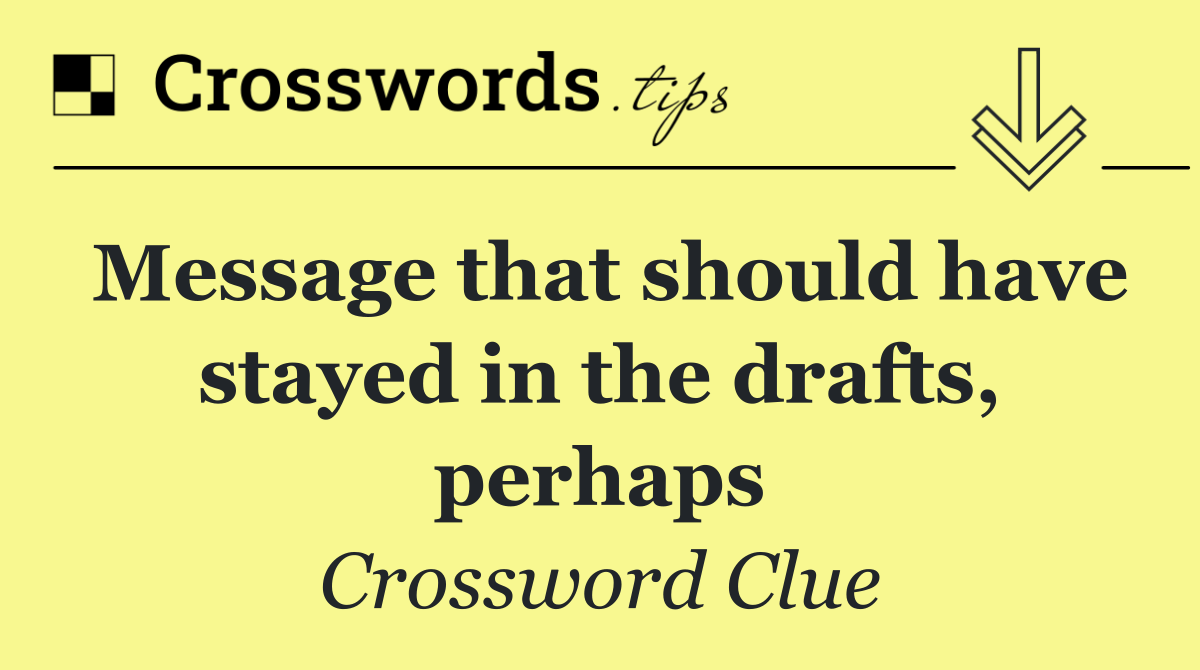 Message that should have stayed in the drafts, perhaps