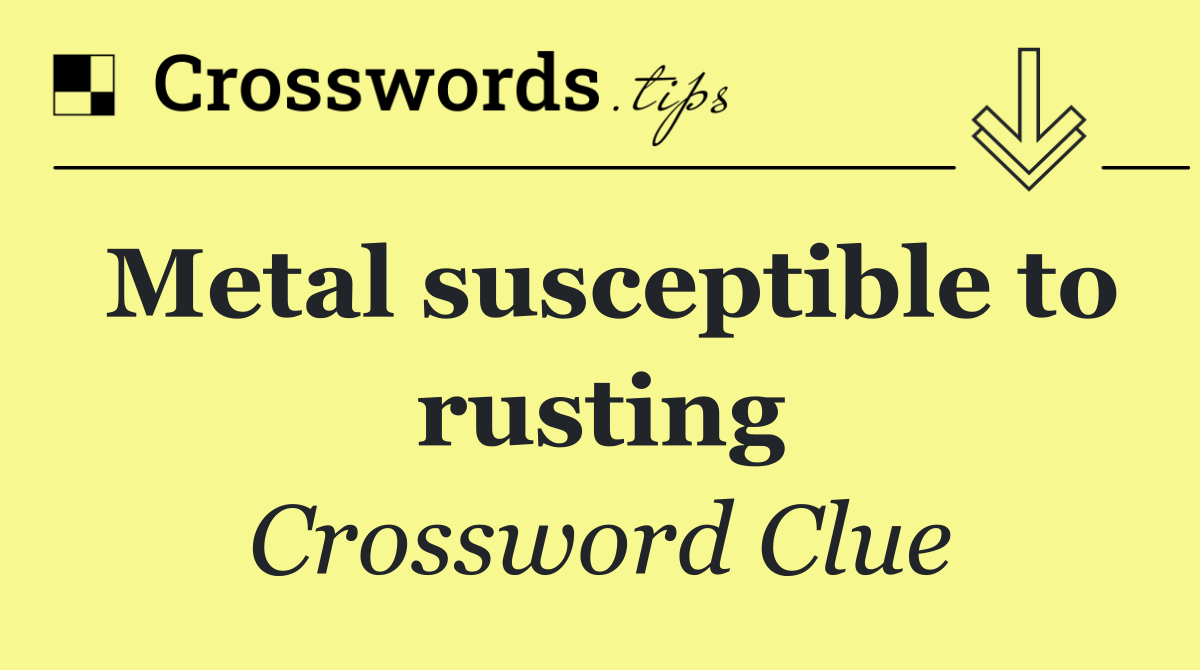 Metal susceptible to rusting