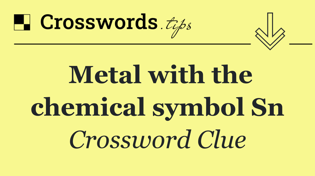 Metal with the chemical symbol Sn